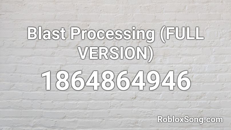 Blast Processing (FULL VERSION) Roblox ID