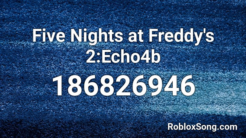 Five Nights at Freddy's 2:Echo4b Roblox ID