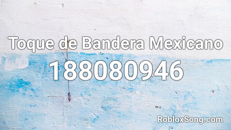 Toque de Bandera Mexicano Roblox ID