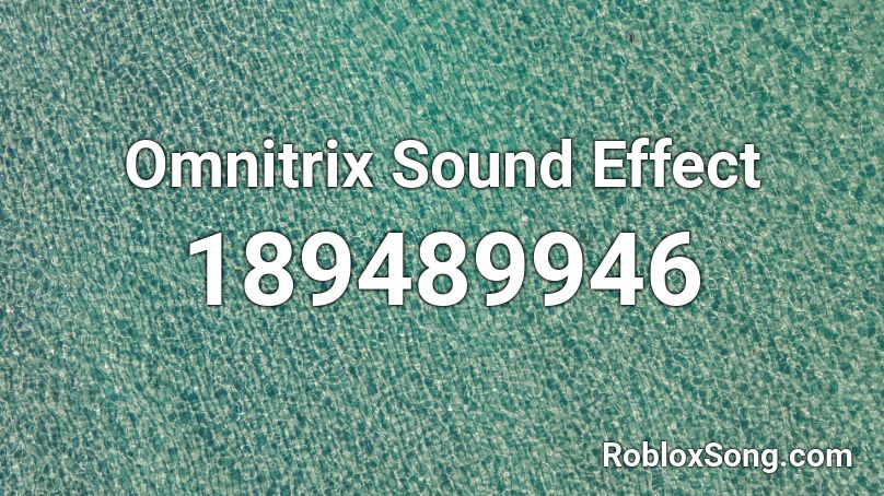 Omnitrix Sound Effect Roblox ID