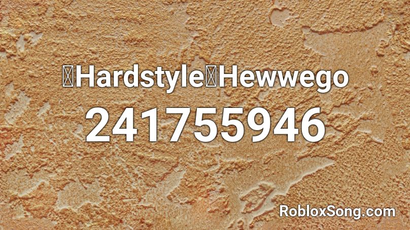 【Hardstyle】Hewwego Roblox ID