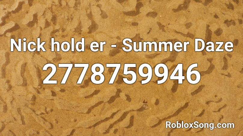 Nick hold er - Summer Daze Roblox ID