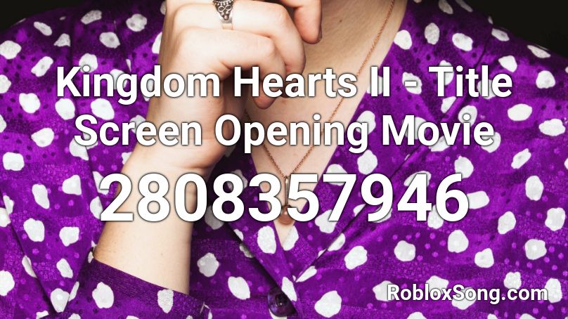 Kingdom Hearts II - Title Screen Opening Movie Roblox ID