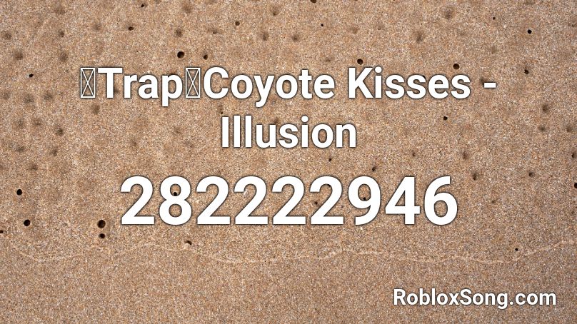 【Trap】Coyote Kisses - Illusion Roblox ID