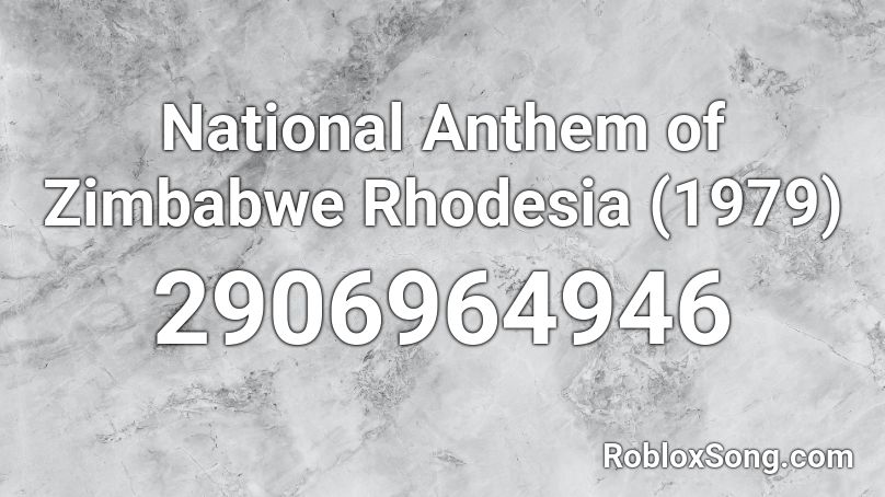 National Anthem of Zimbabwe Rhodesia (1979) Roblox ID
