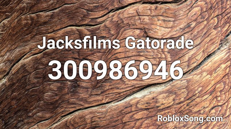Jacksfilms Gatorade Roblox ID