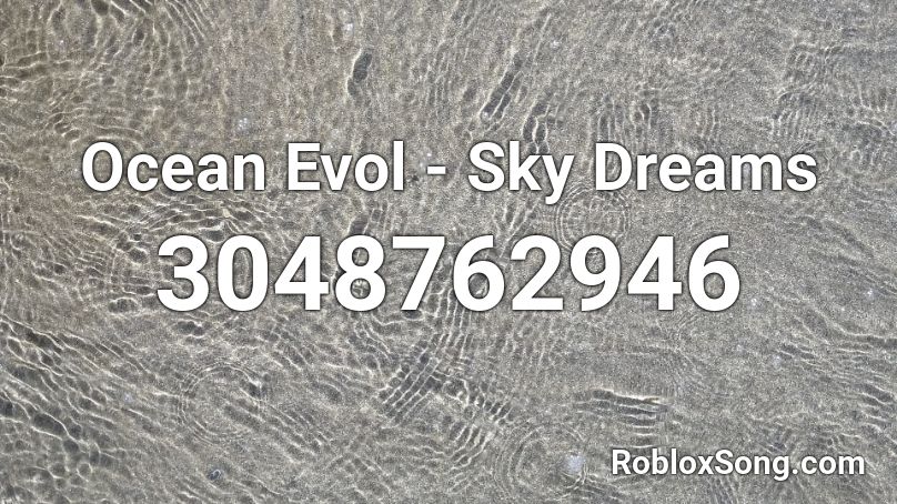 Ocean Evol - Sky Dreams Roblox ID