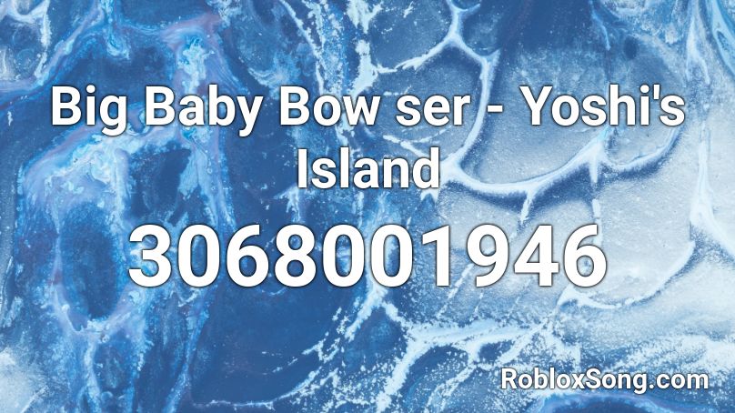 Big Baby Bow ser - Yoshi's Island Roblox ID