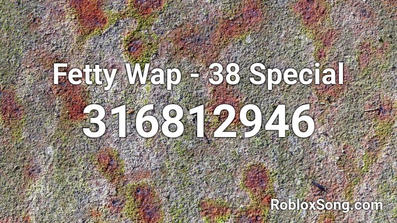 Fetty Wap - 38 Special Roblox ID