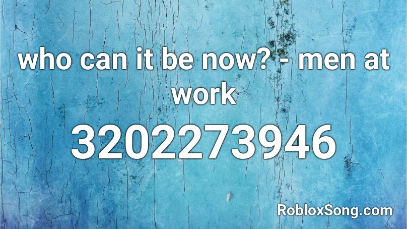 who can it be now? - men at work Roblox ID
