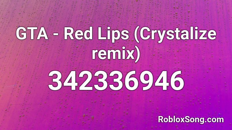 GTA - Red Lips (Crystalize remix) Roblox ID