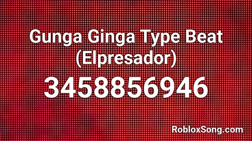 Gunga Ginga Type Beat (Elpresador) Roblox ID