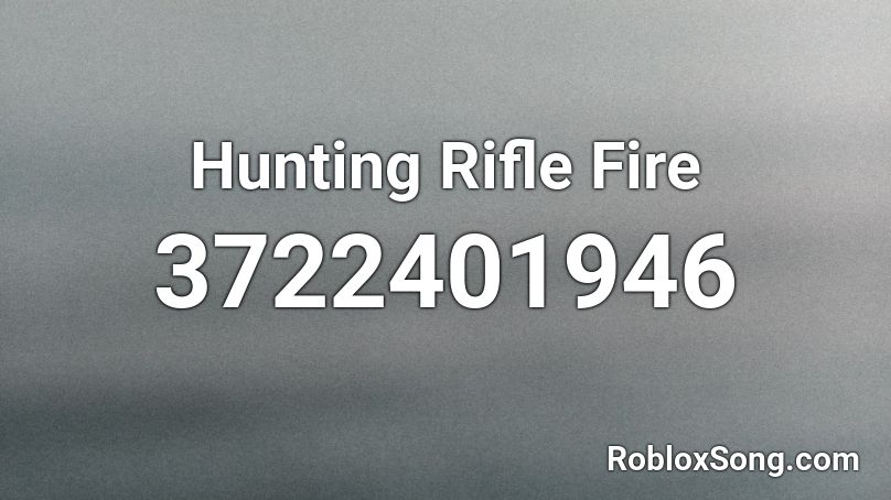 Hunting Rifle Fire Roblox ID