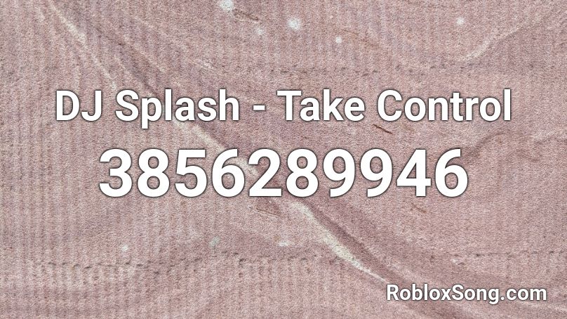 DJ Splash - Take Control Roblox ID