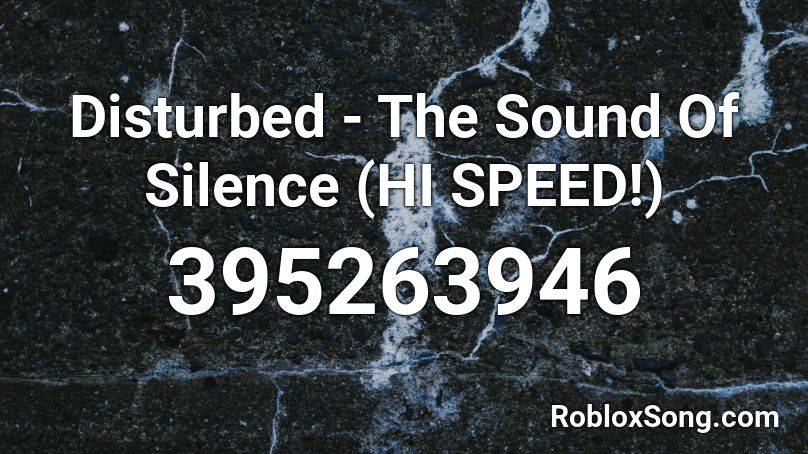 Disturbed - The Sound Of Silence (HI SPEED!) Roblox ID