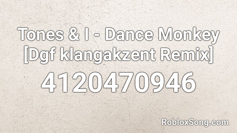Tones I Dance Monkey Dgf Klangakzent Remix Roblox Id Roblox Music Codes - roblox song code for dance monkey