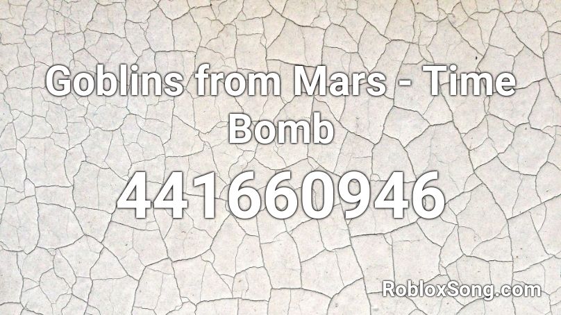 Goblins From Mars Time Bomb Roblox Id Roblox Music Codes - roblox time bomb music