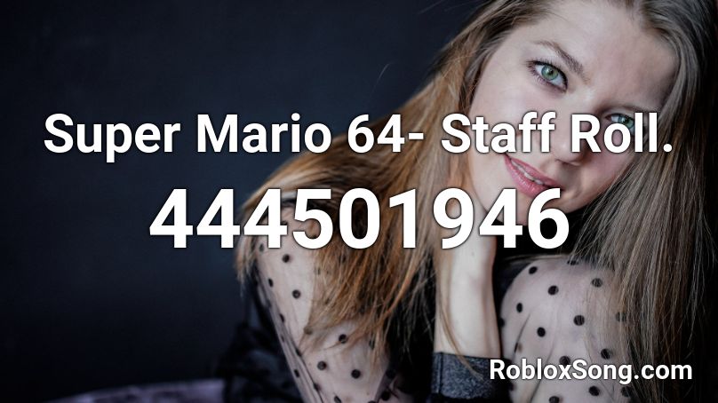 Super Mario 64- Staff Roll. Roblox ID