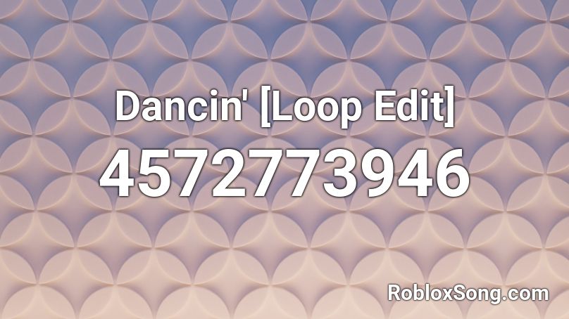 Dancin' [Loop Edit] Roblox ID