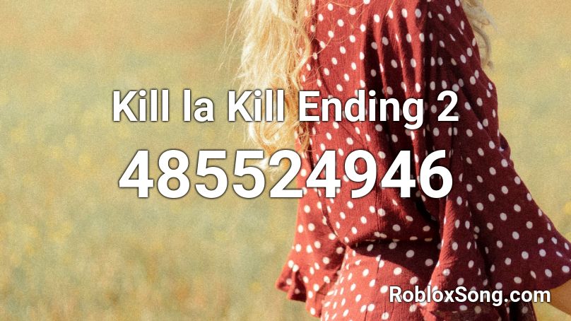 Kill la Kill Ending 2 Roblox ID