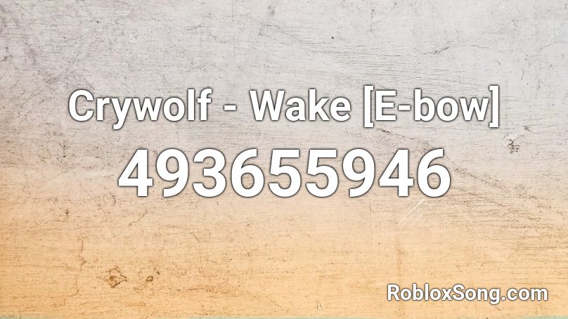 Crywolf - Wake [E-bow]  Roblox ID