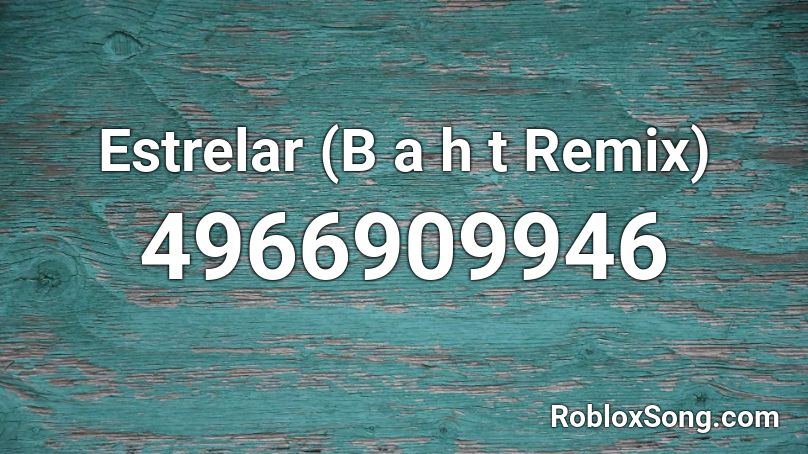 Estrelar (B a h t Remix) Roblox ID