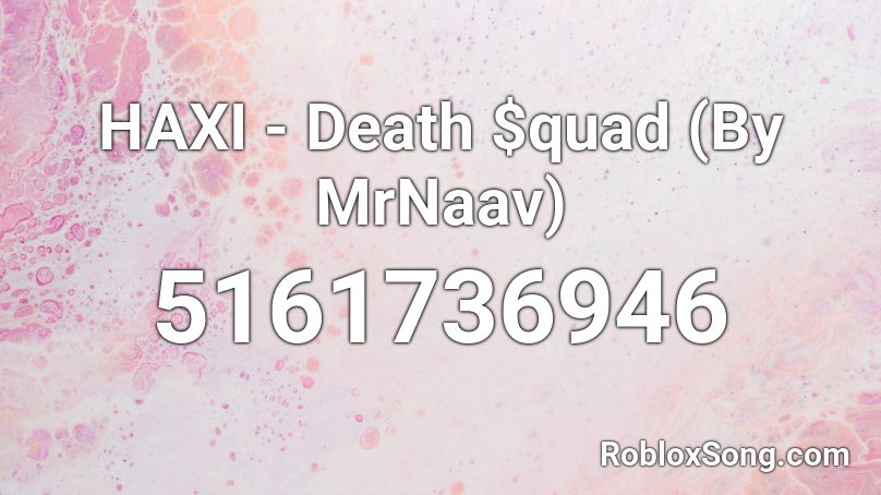 HAXI - Death $quad (By MrNaav) Roblox ID