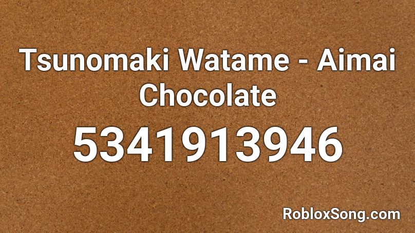 Tsunomaki Watame - Aimai Chocolate Roblox ID
