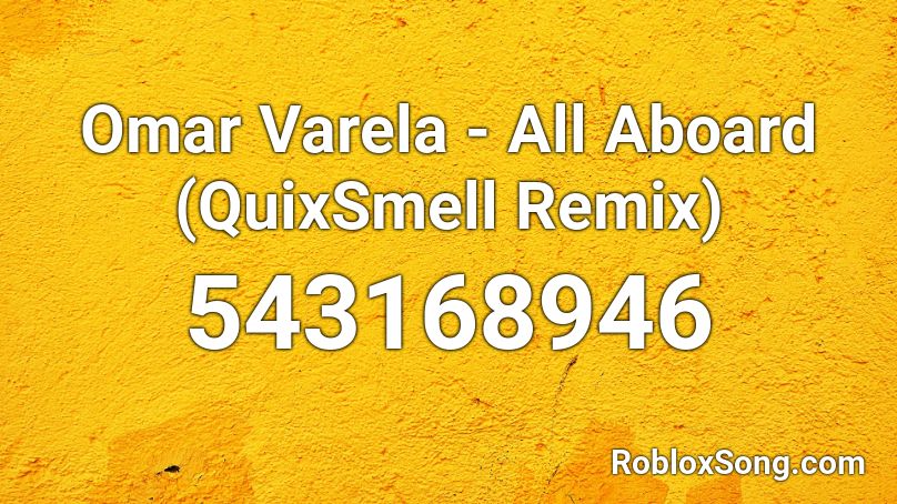 Omar Varela - All Aboard (QuixSmell Remix) Roblox ID