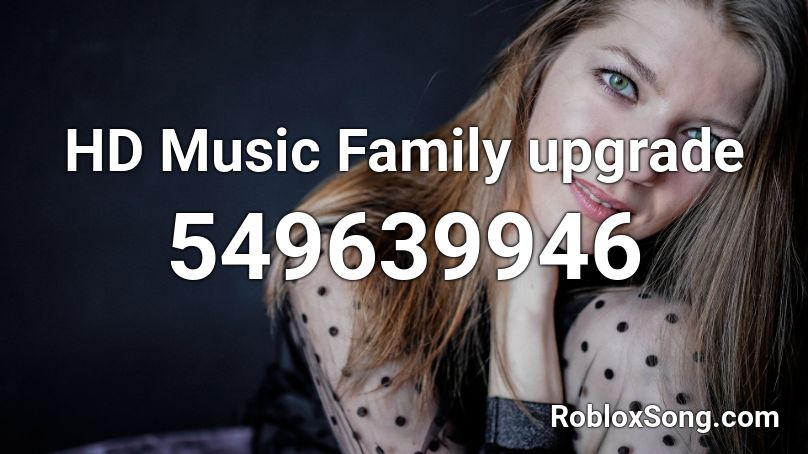 HD Music Family upgrade Roblox ID