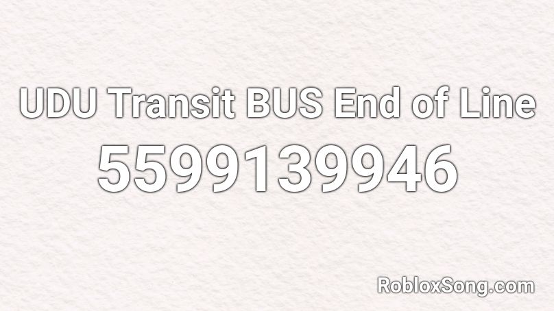 UDU Transit BUS End of Line Roblox ID