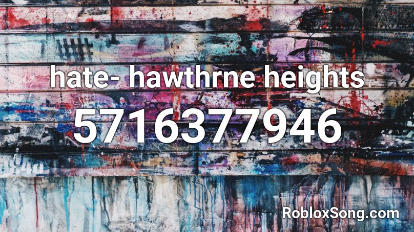 hate- hawthrne heights Roblox ID