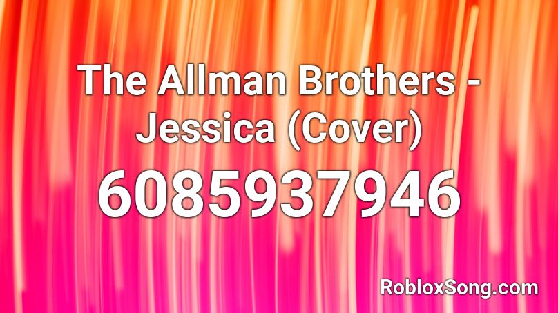 The Allman Brothers - Jessica (Cover) Roblox ID