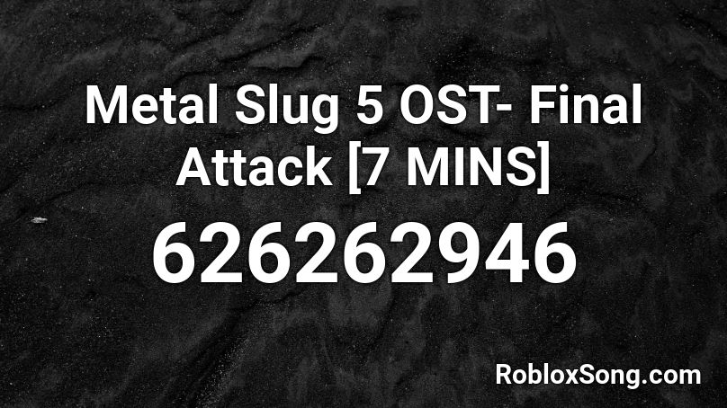 Metal Slug 5 OST- Final Attack [7 MINS] Roblox ID