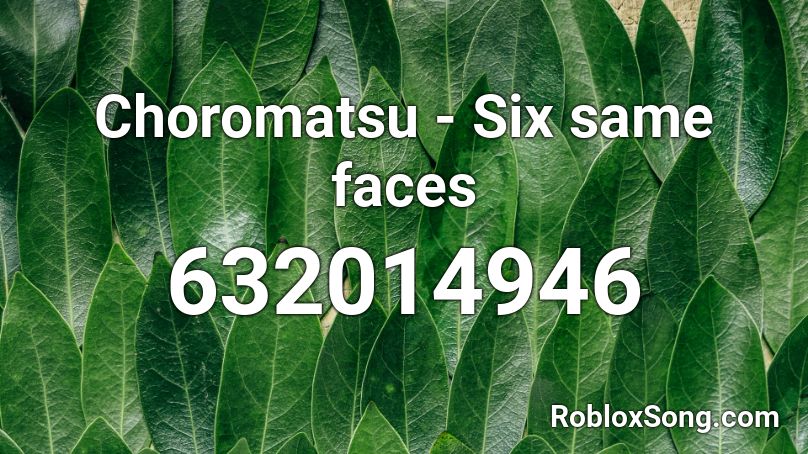 Choromatsu - Six same faces Roblox ID