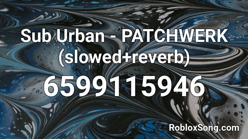 Sub Urban - PATCHWERK (slowed+reverb) Roblox ID