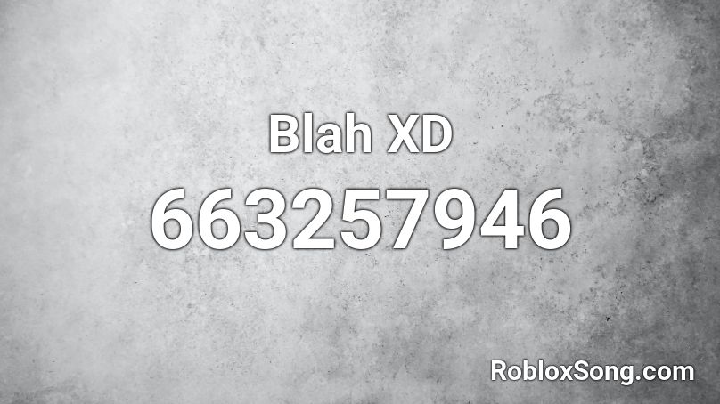Blah XD Roblox ID