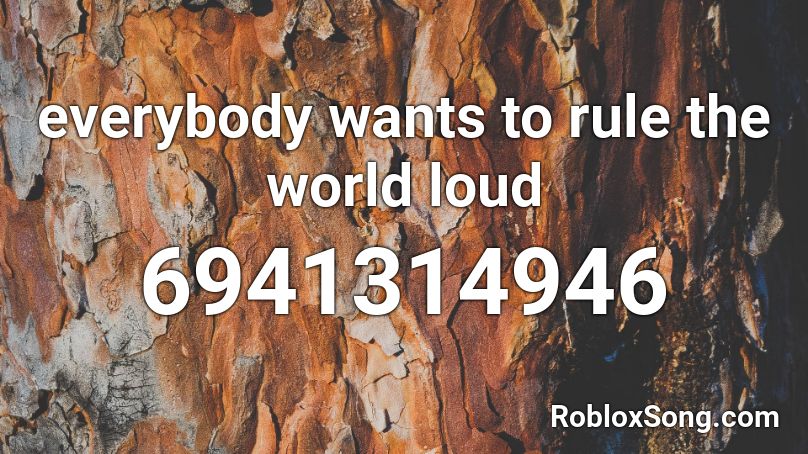 everybody wants to rule the world loud Roblox ID - Roblox music codes