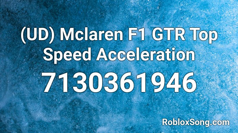 (UD) Mclaren F1 GTR Top Speed Acceleration Roblox ID