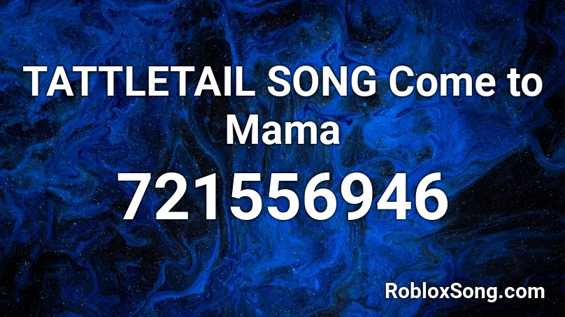 TATTLETAIL SONG Come to Mama Roblox ID