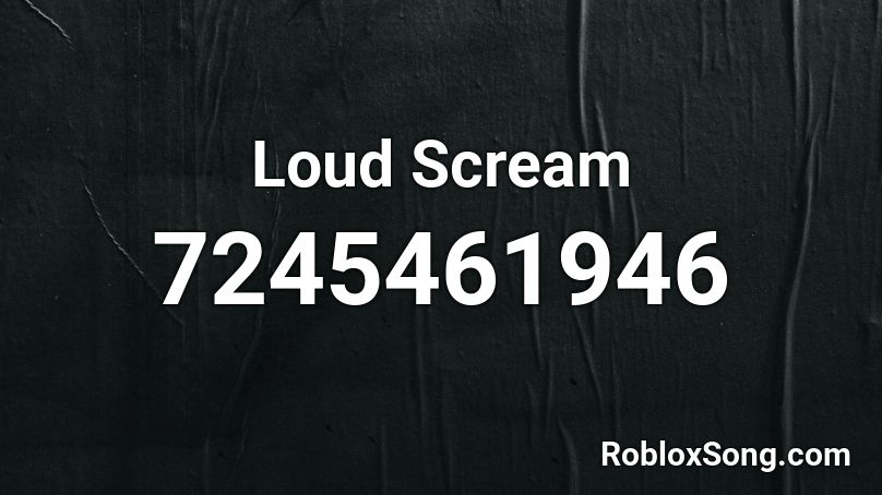 Loud Scream Roblox ID