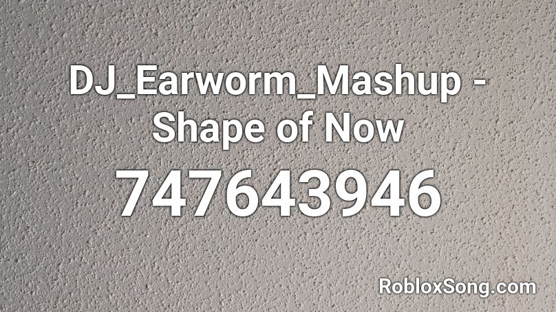 DJ_Earworm_Mashup - Shape of Now Roblox ID