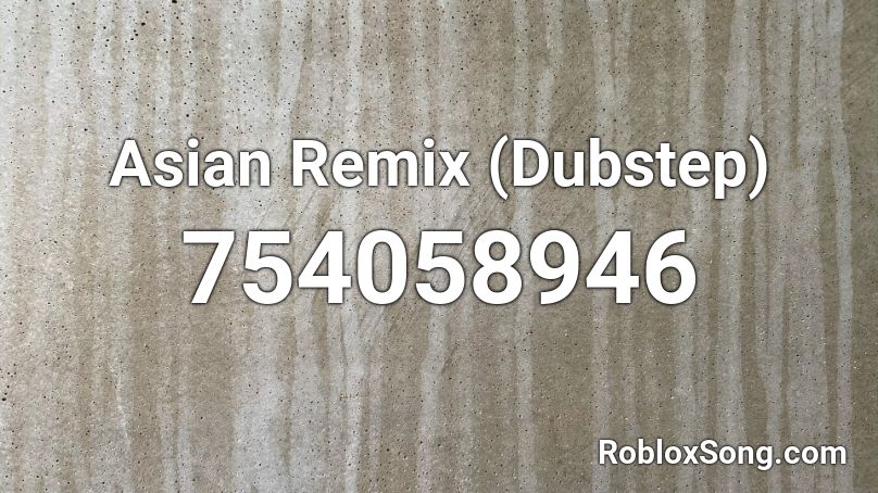 Asian Remix (Dubstep) Roblox ID