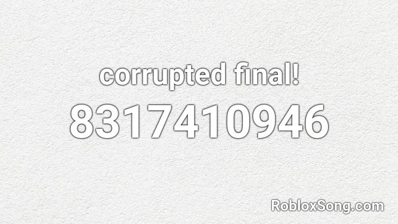 corrupted final! Roblox ID