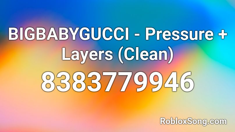 BIGBABYGUCCI - Pressure + Layers (Clean) Roblox ID