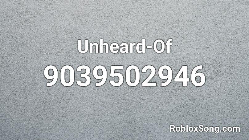 Unheard-Of Roblox ID