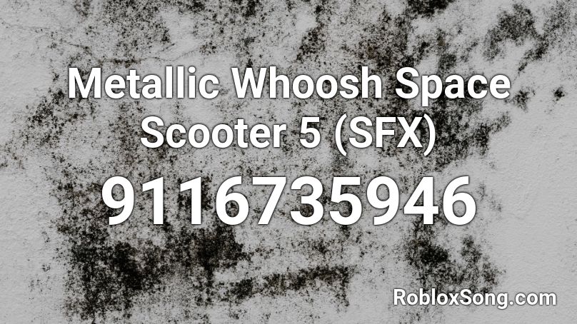 Metallic Whoosh Space Scooter 5 (SFX) Roblox ID
