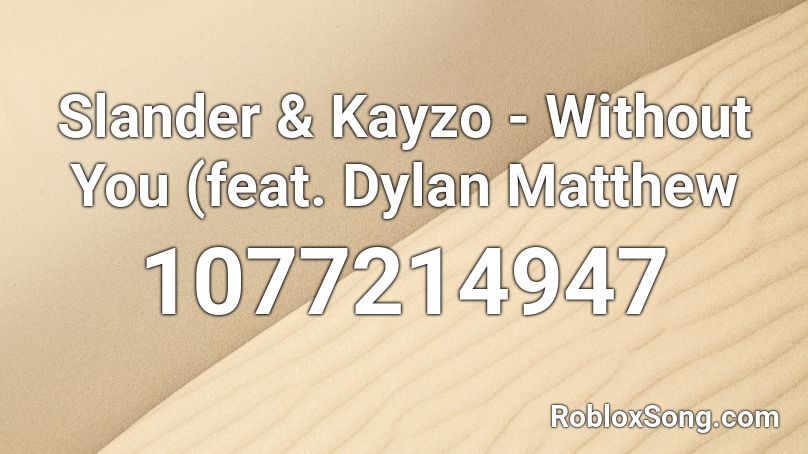 Slander & Kayzo - Without You (feat. Dylan Matthew Roblox ID