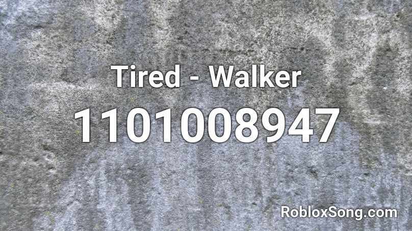 Tired - Walker Roblox ID