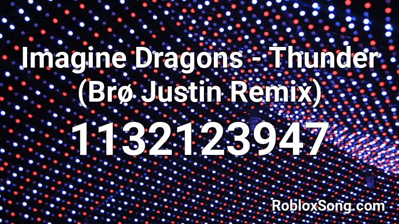 Imagine Dragons - Thunder (Brø Justin Remix) Roblox ID